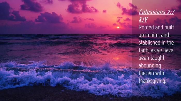 Picture 04 - Colossians 2:7 KJV Desktop Wallpaper - Rooted and built up in him, and stablished in the - Desktop Bible Verse Wallpaper