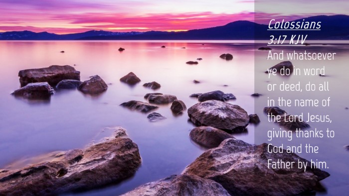 Picture 04 - Colossians 3:17 KJV Desktop Wallpaper - And whatsoever ye do in word or deed, do all in - Desktop Bible Verse Wallpaper