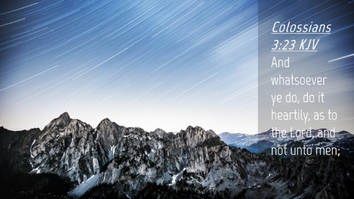 Picture 04 - Colossians 3:23 KJV Desktop Wallpaper - And whatsoever ye do, do it heartily, as to the - Desktop Bible Verse Wallpaper