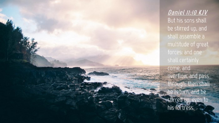 Picture 04 - Daniel 11:10 KJV Desktop Wallpaper - But his sons shall be stirred up, and shall - Desktop Bible Verse Wallpaper