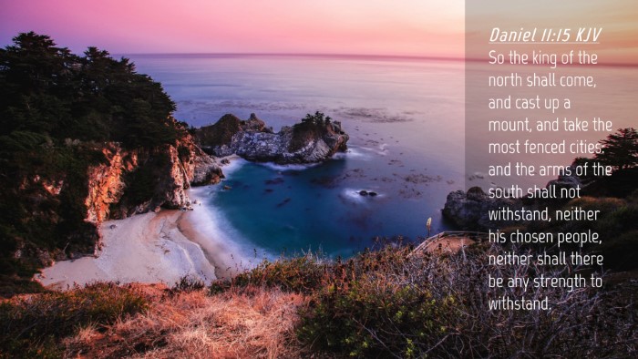 Picture 04 - Daniel 11:15 KJV Desktop Wallpaper - So the king of the north shall come, and cast up - Desktop Bible Verse Wallpaper