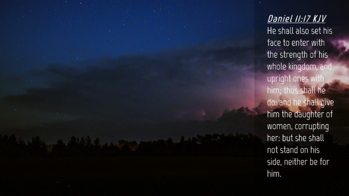 Picture 04 - Daniel 11:17 KJV Desktop Wallpaper - He shall also set his face to enter with the - Desktop Bible Verse Wallpaper