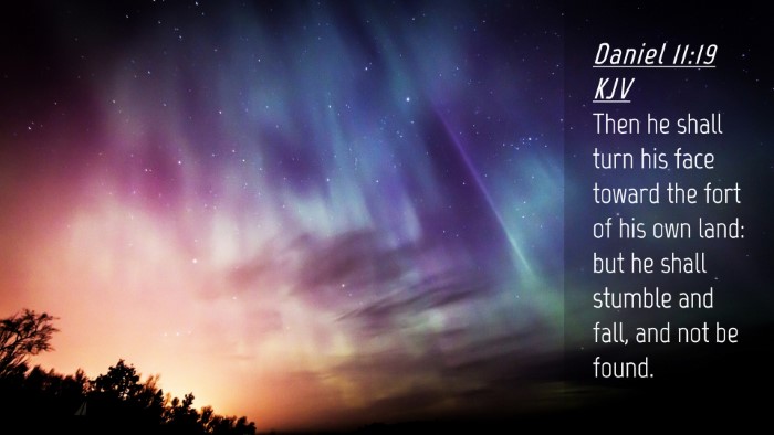 Picture 04 - Daniel 11:19 KJV Desktop Wallpaper - Then he shall turn his face toward the fort of - Desktop Bible Verse Wallpaper
