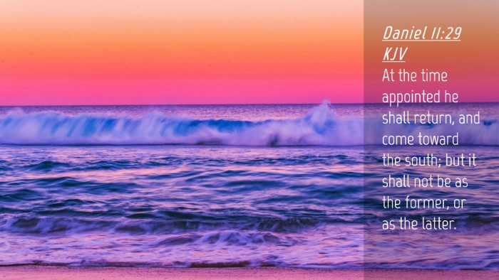 Picture 04 - Daniel 11:29 KJV Desktop Wallpaper - At the time appointed he shall return, and come - Desktop Bible Verse Wallpaper