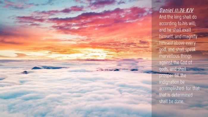Picture 04 - Daniel 11:36 KJV Desktop Wallpaper - And the king shall do according to his will; and - Desktop Bible Verse Wallpaper