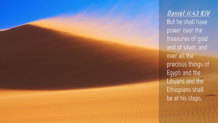 Picture 04 - Daniel 11:43 KJV Desktop Wallpaper - But he shall have power over the treasures of - Desktop Bible Verse Wallpaper