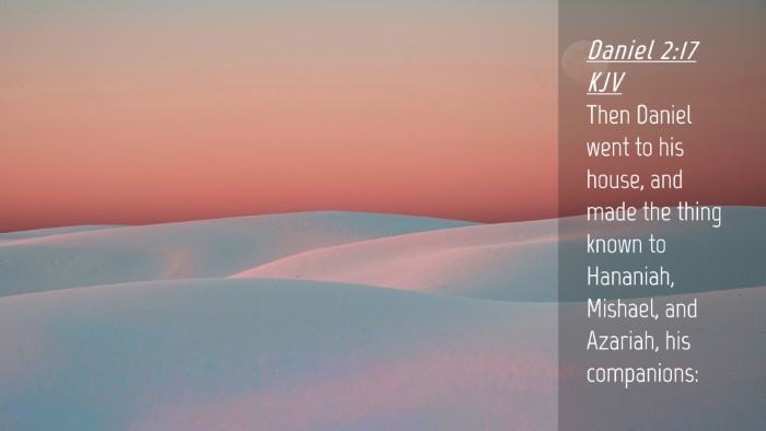Picture 04 - Daniel 2:17 KJV Desktop Wallpaper - Then Daniel went to his house, and made the thing - Desktop Bible Verse Wallpaper