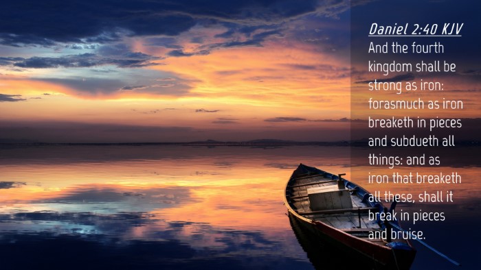 Picture 04 - Daniel 2:40 KJV Desktop Wallpaper - And the fourth kingdom shall be strong as iron: - Desktop Bible Verse Wallpaper
