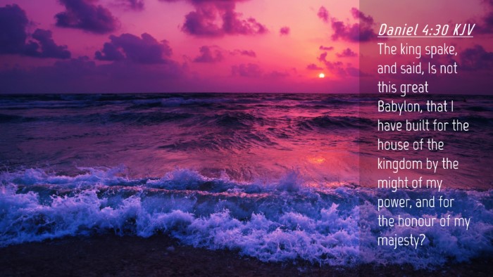 Picture 04 - Daniel 4:30 KJV Desktop Wallpaper - The king spake, and said, Is not this great - Desktop Bible Verse Wallpaper