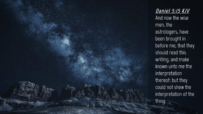Picture 04 - Daniel 5:15 KJV Desktop Wallpaper - And now the wise men, the astrologers, have been - Desktop Bible Verse Wallpaper