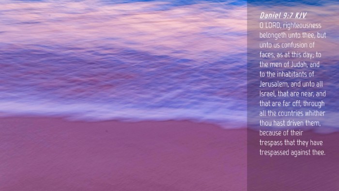 Picture 04 - Daniel 9:7 KJV Desktop Wallpaper - O LORD, righteousness belongeth unto thee, but - Desktop Bible Verse Wallpaper
