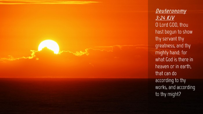 Picture 04 - Deuteronomy 3:24 KJV Desktop Wallpaper - O Lord GOD, thou hast begun to show thy servant - Desktop Bible Verse Wallpaper