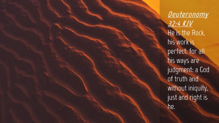 Picture 04 - Deuteronomy 32:4 KJV Desktop Wallpaper - He is the Rock, his work is perfect: for all his - Desktop Bible Verse Wallpaper