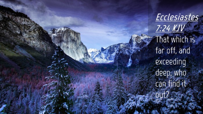 Picture 04 - Ecclesiastes 7:24 KJV Desktop Wallpaper - That which is far off, and exceeding deep, who - Desktop Bible Verse Wallpaper