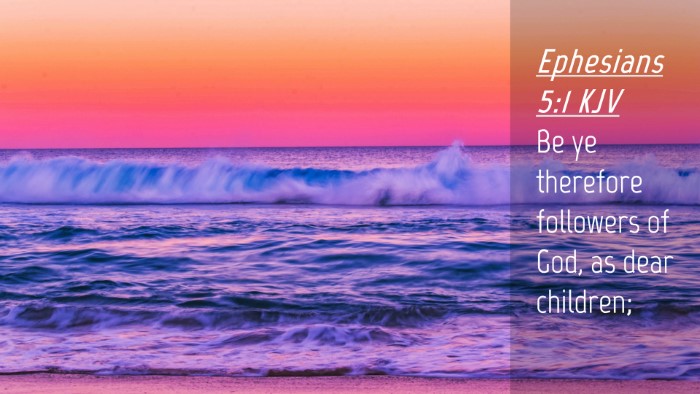 Picture 04 - Ephesians 5:1 KJV Desktop Wallpaper - Be ye therefore followers of God, as dear - Desktop Bible Verse Wallpaper