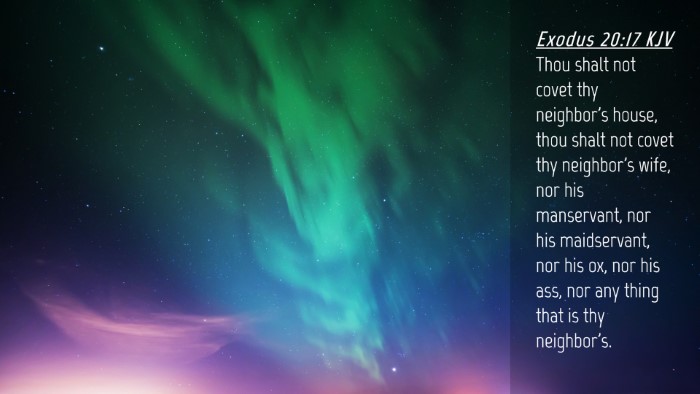 Picture 04 - Exodus 20:17 KJV Desktop Wallpaper - Thou shalt not covet thy neighbor's house, thou - Desktop Bible Verse Wallpaper