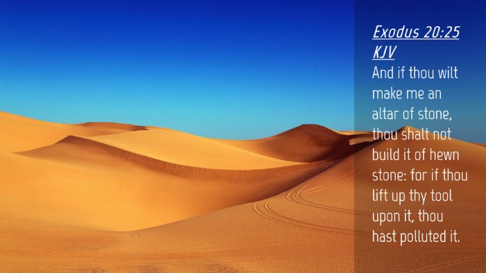 Picture 04 - Exodus 20:25 KJV Desktop Wallpaper - And if thou wilt make me an altar of stone, thou - Desktop Bible Verse Wallpaper
