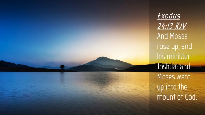 Picture 04 - Exodus 24:13 KJV Desktop Wallpaper - And Moses rose up, and his minister Joshua: and - Desktop Bible Verse Wallpaper