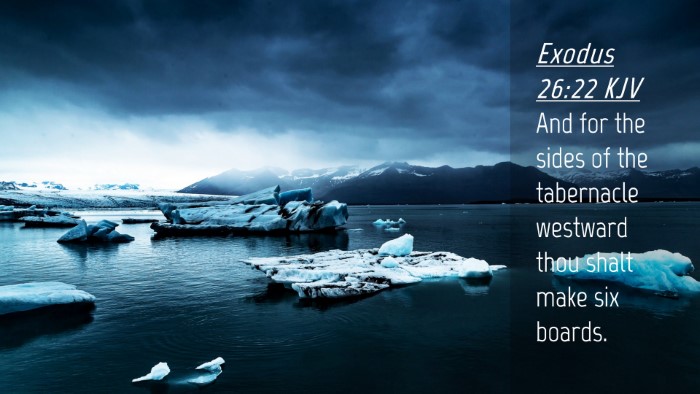 Picture 04 - Exodus 26:22 KJV Desktop Wallpaper - And for the sides of the tabernacle westward thou - Desktop Bible Verse Wallpaper
