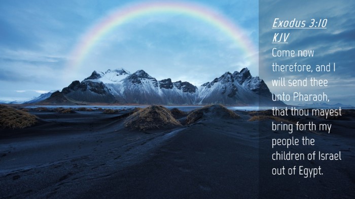 Picture 04 - Exodus 3:10 KJV Desktop Wallpaper - Come now therefore, and I will send thee unto - Desktop Bible Verse Wallpaper