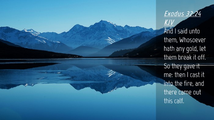Picture 04 - Exodus 32:24 KJV Desktop Wallpaper - And I said unto them, Whosoever hath any gold, - Desktop Bible Verse Wallpaper