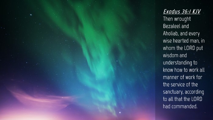 Picture 04 - Exodus 36:1 KJV Desktop Wallpaper - Then wrought Bezaleel and Aholiab, and every wise - Desktop Bible Verse Wallpaper