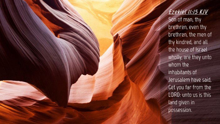 Picture 04 - Ezekiel 11:15 KJV Desktop Wallpaper - Son of man, thy brethren, even thy brethren, the - Desktop Bible Verse Wallpaper