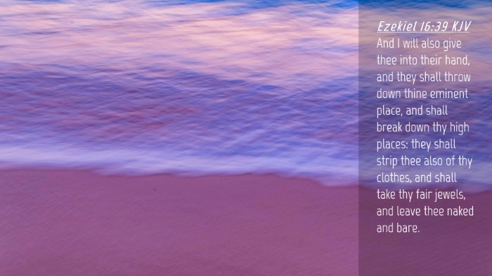 Picture 04 - Ezekiel 16:39 KJV Desktop Wallpaper - And I will also give thee into their hand, and - Desktop Bible Verse Wallpaper