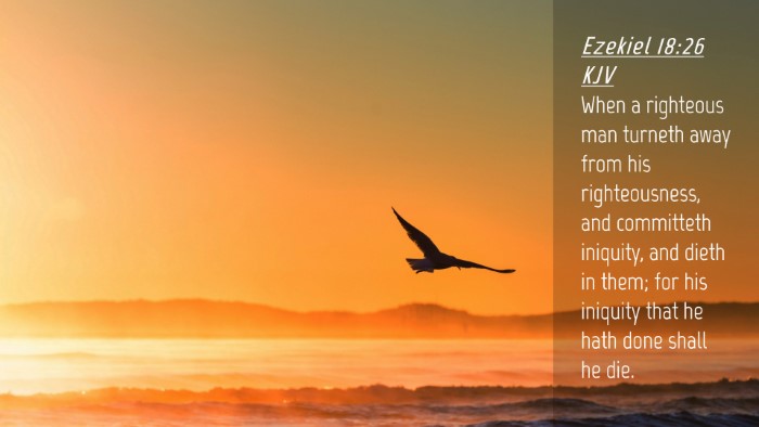Picture 04 - Ezekiel 18:26 KJV Desktop Wallpaper - When a righteous man turneth away from his - Desktop Bible Verse Wallpaper