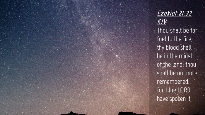Picture 04 - Ezekiel 21:32 KJV Desktop Wallpaper - Thou shalt be for fuel to the fire; thy blood - Desktop Bible Verse Wallpaper