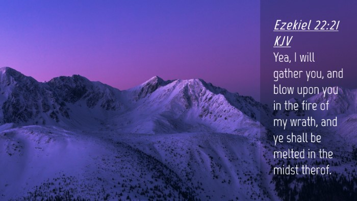 Picture 04 - Ezekiel 22:21 KJV Desktop Wallpaper - Yea, I will gather you, and blow upon you in the - Desktop Bible Verse Wallpaper
