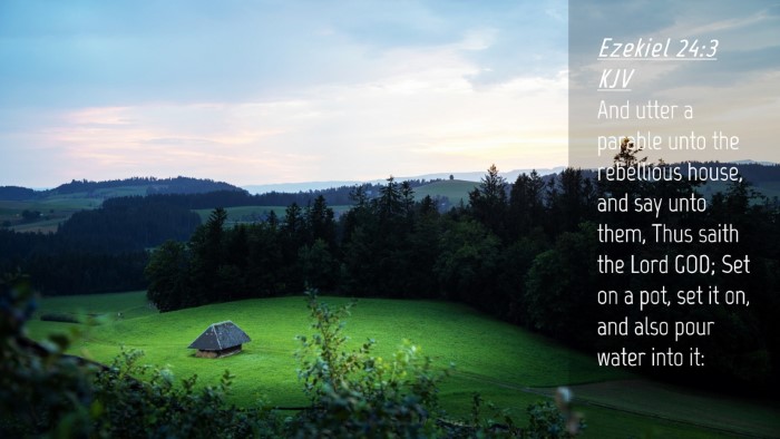 Picture 04 - Ezekiel 24:3 KJV Desktop Wallpaper - And utter a parable unto the rebellious house, - Desktop Bible Verse Wallpaper
