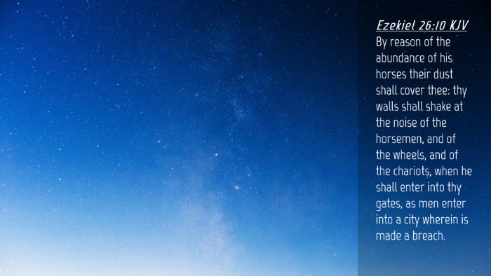Picture 04 - Ezekiel 26:10 KJV Desktop Wallpaper - By reason of the abundance of his horses their - Desktop Bible Verse Wallpaper