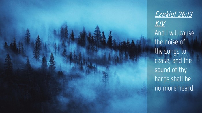 Picture 04 - Ezekiel 26:13 KJV Desktop Wallpaper - And I will cause the noise of thy songs to cease; - Desktop Bible Verse Wallpaper