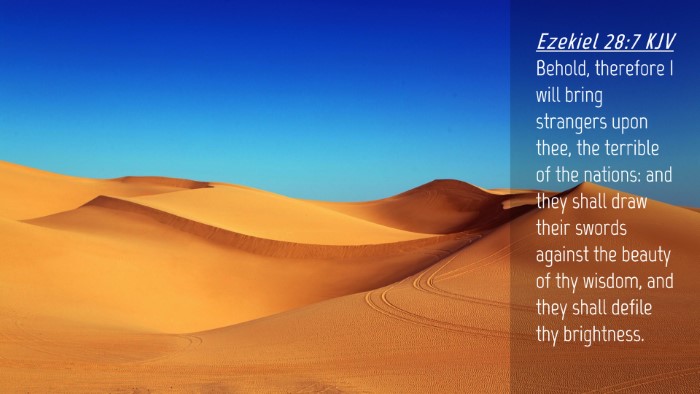 Picture 04 - Ezekiel 28:7 KJV Desktop Wallpaper - Behold, therefore I will bring strangers upon - Desktop Bible Verse Wallpaper