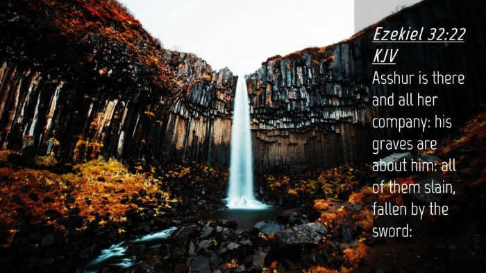 Picture 04 - Ezekiel 32:22 KJV Desktop Wallpaper - Asshur is there and all her company: his graves - Desktop Bible Verse Wallpaper