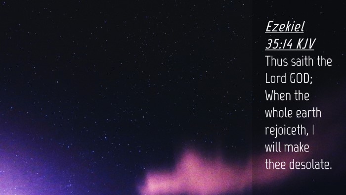 Picture 04 - Ezekiel 35:14 KJV Desktop Wallpaper - Thus saith the Lord GOD; When the whole earth - Desktop Bible Verse Wallpaper