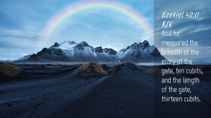 Picture 04 - Ezekiel 40:11 KJV Desktop Wallpaper - And he measured the breadth of the entry of the - Desktop Bible Verse Wallpaper