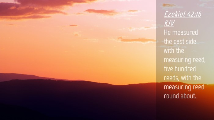 Picture 04 - Ezekiel 42:16 KJV Desktop Wallpaper - He measured the east side with the measuring - Desktop Bible Verse Wallpaper