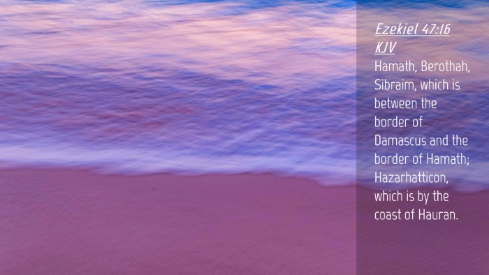 Picture 04 - Ezekiel 47:16 KJV Desktop Wallpaper - Hamath, Berothah, Sibraim, which is between the - Desktop Bible Verse Wallpaper