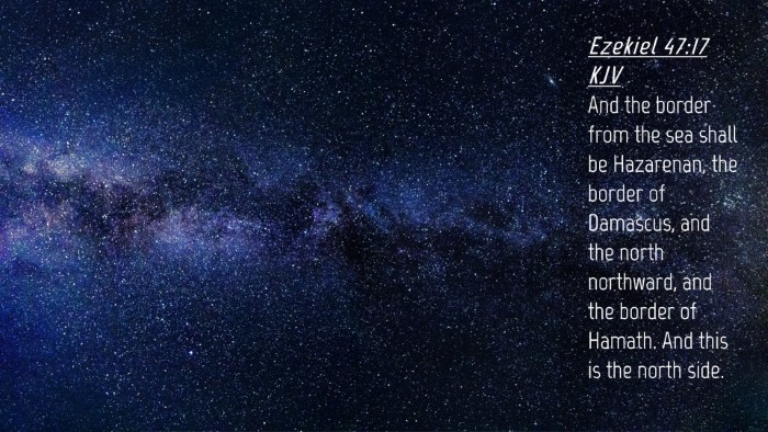 Picture 04 - Ezekiel 47:17 KJV Desktop Wallpaper - And the border from the sea shall be Hazarenan, - Desktop Bible Verse Wallpaper