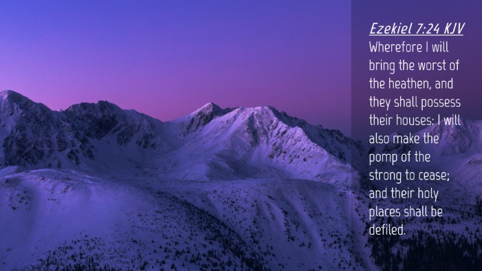 Picture 04 - Ezekiel 7:24 KJV Desktop Wallpaper - Wherefore I will bring the worst of the heathen, - Desktop Bible Verse Wallpaper