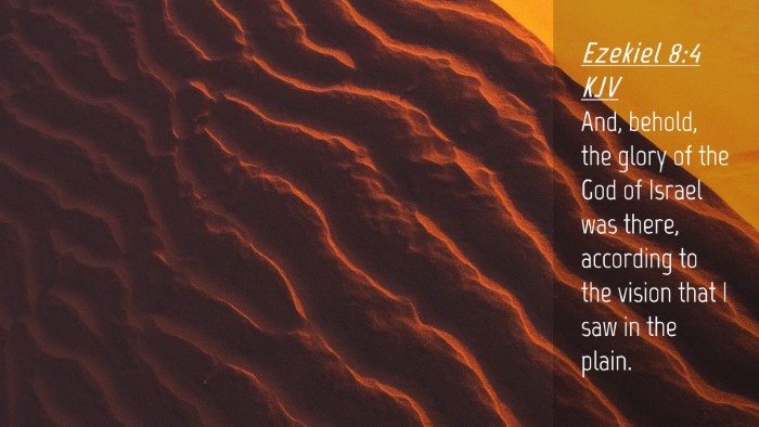 Picture 04 - Ezekiel 8:4 KJV Desktop Wallpaper - And, behold, the glory of the God of Israel was - Desktop Bible Verse Wallpaper