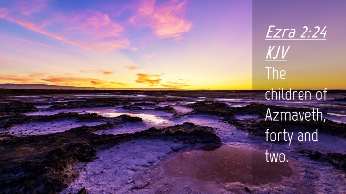 Picture 04 - Ezra 2:24 KJV Desktop Wallpaper - The children of Azmaveth, forty and - Desktop Bible Verse Wallpaper