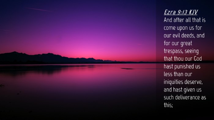 Picture 04 - Ezra 9:13 KJV Desktop Wallpaper - And after all that is come upon us for our evil - Desktop Bible Verse Wallpaper