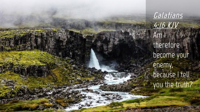 Picture 04 - Galatians 4:16 KJV Desktop Wallpaper - Am I therefore become your enemy, because I tell - Desktop Bible Verse Wallpaper
