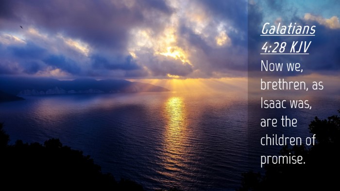 Picture 04 - Galatians 4:28 KJV Desktop Wallpaper - Now we, brethren, as Isaac was, are the children - Desktop Bible Verse Wallpaper