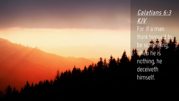 Picture 04 - Galatians 6:3 KJV Desktop Wallpaper - For if a man think himself to be something, when - Desktop Bible Verse Wallpaper