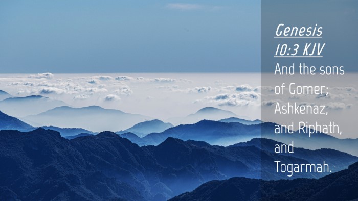 Picture 04 - Genesis 10:3 KJV Desktop Wallpaper - And the sons of Gomer; Ashkenaz, and Riphath, and - Desktop Bible Verse Wallpaper