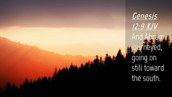 Picture 04 - Genesis 12:9 KJV Desktop Wallpaper - And Abram journeyed, going on still toward the - Desktop Bible Verse Wallpaper